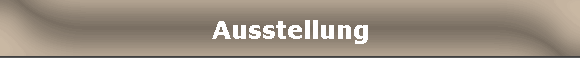 Ausstellung